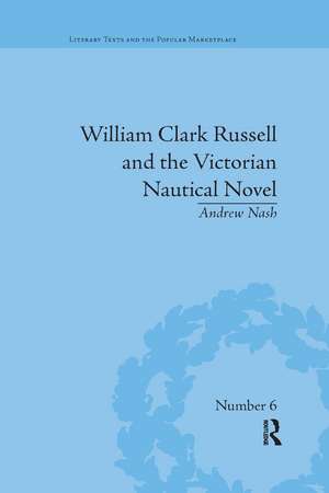 William Clark Russell and the Victorian Nautical Novel: Gender, Genre and the Marketplace de Andrew Nash