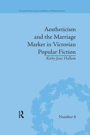 Aestheticism and the Marriage Market in Victorian Popular Fiction: The Art of Female Beauty de Kirby-Jane Hallum