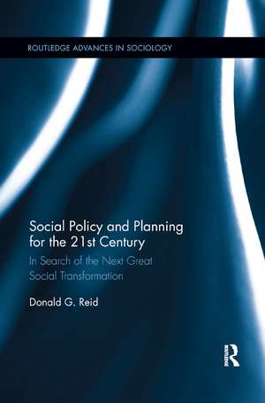 Social Policy and Planning for the 21st Century: In Search of the Next Great Social Transformation de Donald G. Reid