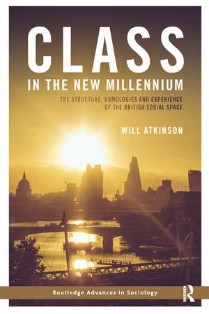 Class in the New Millennium: The Structure, Homologies and Experience of the British Social Space de Will Atkinson