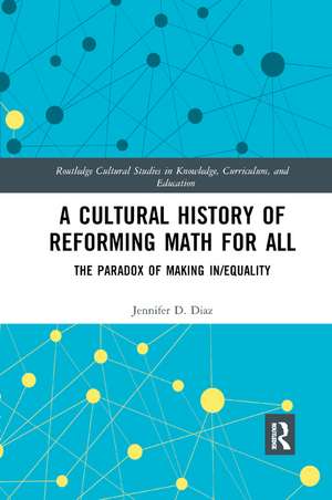 A Cultural History of Reforming Math for All: The Paradox of Making In/equality de Jennifer Diaz