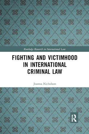 Fighting and Victimhood in International Criminal Law de Joanna Nicholson