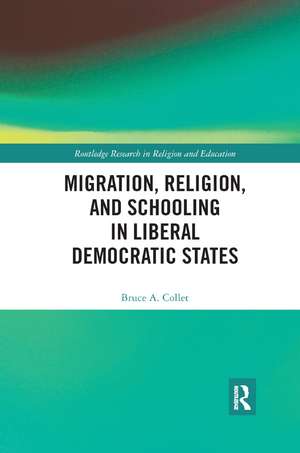 Migration, Religion, and Schooling in Liberal Democratic States de Bruce Collet