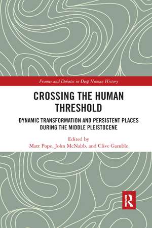 Crossing the Human Threshold: Dynamic Transformation and Persistent Places During the Middle Pleistocene de Matt Pope