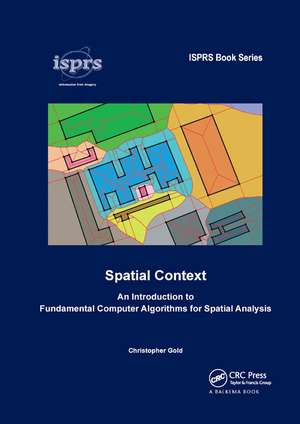 Spatial Context: An Introduction to Fundamental Computer Algorithms for Spatial Analysis de Christopher Gold