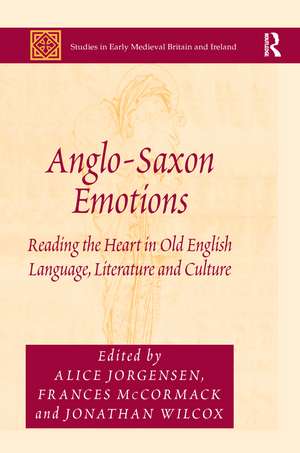 Anglo-Saxon Emotions: Reading the Heart in Old English Language, Literature and Culture de Alice Jorgensen