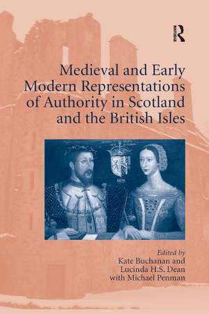 Medieval and Early Modern Representations of Authority in Scotland and the British Isles de Kate Buchanan