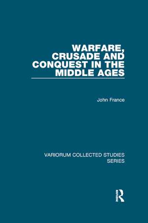 Warfare, Crusade and Conquest in the Middle Ages de John France