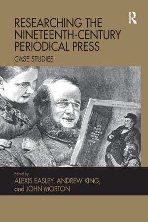 Researching the Nineteenth-Century Periodical Press: Case Studies de Alexis Easley