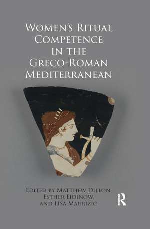 Women's Ritual Competence in the Greco-Roman Mediterranean de Matthew Dillon