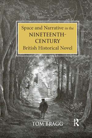 Space and Narrative in the Nineteenth-Century British Historical Novel de Tom Bragg