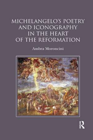 Michelangelo's Poetry and Iconography in the Heart of the Reformation de Ambra Moroncini