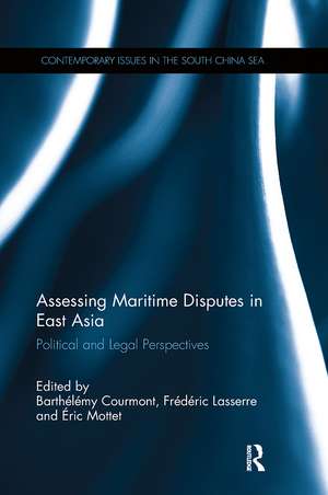 Assessing Maritime Disputes in East Asia: Political and Legal Perspectives de Barthelemy Courmont