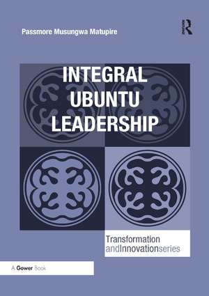 Integral Ubuntu Leadership de Passmore Musungwa Matupire