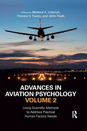 Advances in Aviation Psychology, Volume 2: Using Scientific Methods to Address Practical Human Factors Needs de Michael A. Vidulich