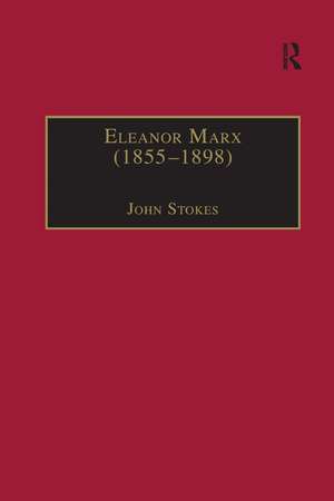 Eleanor Marx (1855�1898): Life, Work, Contacts de John Stokes