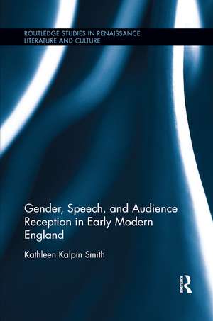 Gender, Speech, and Audience Reception in Early Modern England de Kathleen Smith