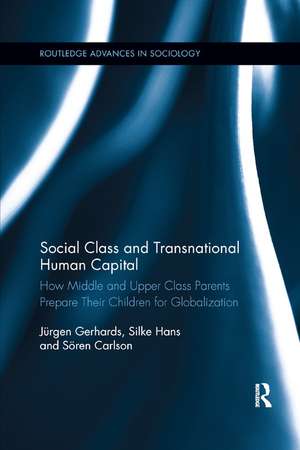 Social Class and Transnational Human Capital: How Middle and Upper Class Parents Prepare Their Children for Globalization de Jürgen Gerhards