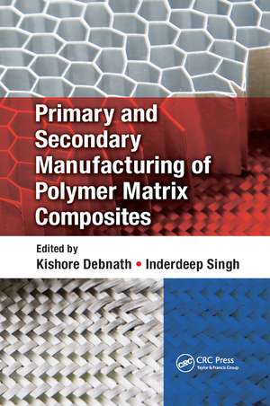 Primary and Secondary Manufacturing of Polymer Matrix Composites de Kishore Debnath