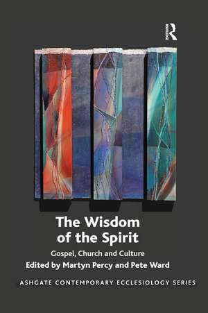 The Wisdom of the Spirit: Gospel, Church and Culture de Martyn Percy