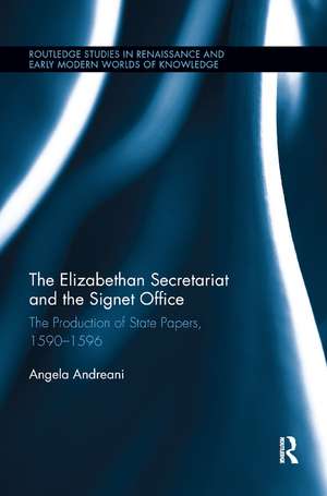 The Elizabethan Secretariat and the Signet Office: The Production of State Papers, 1590-1596 de Angela Andreani