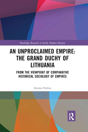 An Unproclaimed Empire: The Grand Duchy of Lithuania: From the Viewpoint of Comparative Historical Sociology of Empires de Zenonas Norkus