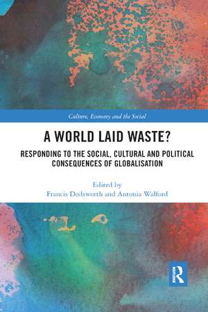 A World Laid Waste?: Responding to the Social, Cultural and Political Consequences of Globalisation de Francis Dodsworth