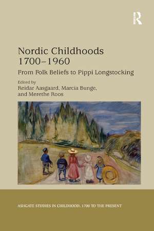 Nordic Childhoods 1700�1960: From Folk Beliefs to Pippi Longstocking de Reidar Aasgaard