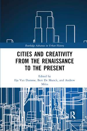 Cities and Creativity from the Renaissance to the Present de Ilja Van Damme