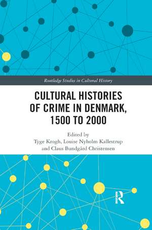 Cultural Histories of Crime in Denmark, 1500 to 2000 de Tyge Krogh