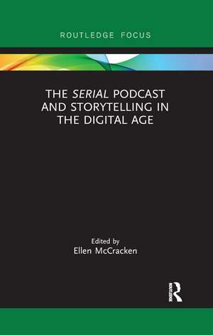 The Serial Podcast and Storytelling in the Digital Age de Ellen McCracken