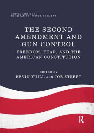 The Second Amendment and Gun Control: Freedom, Fear, and the American Constitution de Kevin Yuill