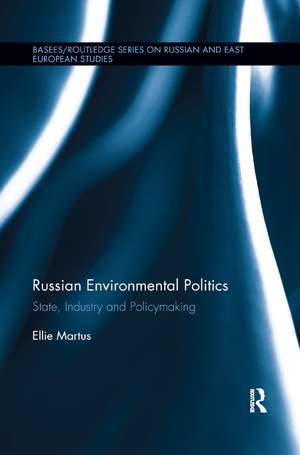 Russian Environmental Politics: State, Industry and Policymaking de Ellie Martus