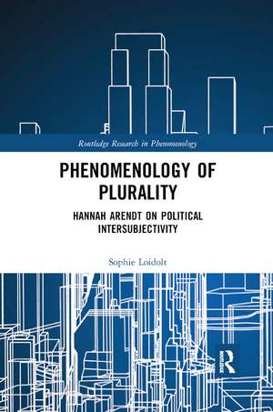 Phenomenology of Plurality: Hannah Arendt on Political Intersubjectivity de Sophie Loidolt