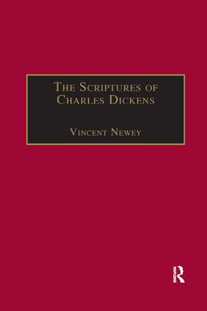 The Scriptures of Charles Dickens: Novels of Ideology, Novels of the Self de Vincent Newey