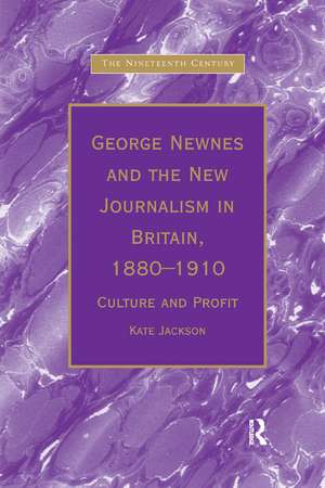 George Newnes and the New Journalism in Britain, 1880–1910: Culture and Profit de Kate Jackson