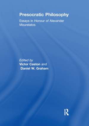 Presocratic Philosophy: Essays in Honour of Alexander Mourelatos de Daniel W. Graham