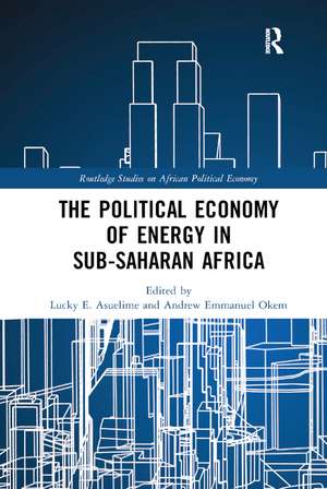 The Political Economy of Energy in Sub-Saharan Africa de Lucky E. Asuelime