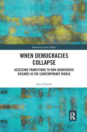 When Democracies Collapse: Assessing Transitions to Non-Democratic Regimes in the Contemporary World de Luca Tomini