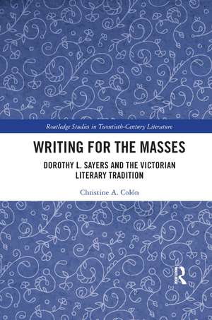 Writing for the Masses: Dorothy L. Sayers and the Victorian Literary Tradition de Christine Colón