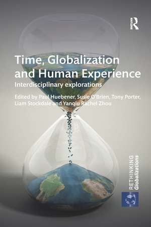 Time, Globalization and Human Experience: Interdisciplinary Explorations de Paul Huebener