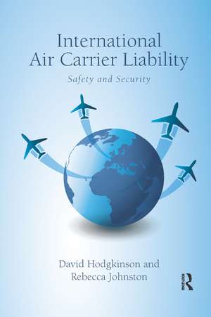 International Air Carrier Liability: Safety and Security de David Hodgkinson