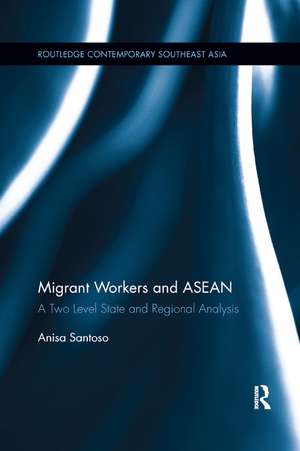 Migrant Workers and ASEAN: A Two Level State and Regional Analysis de Anisa Santoso