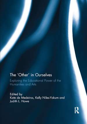 The 'Other' in Ourselves: Exploring the educational power of the humanities and arts de Kate de Medeiros