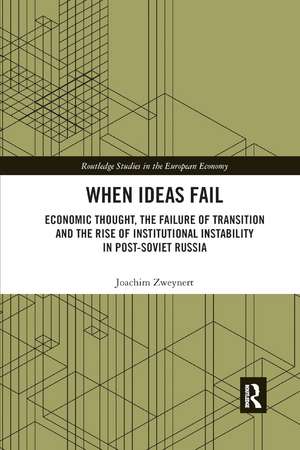 When Ideas Fail: Economic Thought, the Failure of Transition and the Rise of Institutional Instability in Post-Soviet Russia de Joachim Zweynert