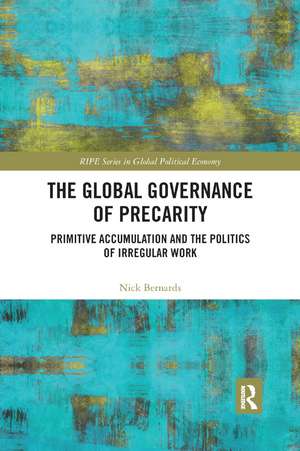 The Global Governance of Precarity: Primitive Accumulation and the Politics of Irregular Work de Nick Bernards