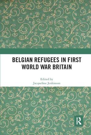 Belgian Refugees in First World War Britain de Jacqueline Jenkinson