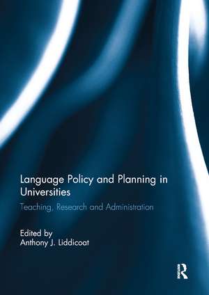 Language Policy and Planning in Universities: Teaching, research and administration de Anthony J. Liddicoat