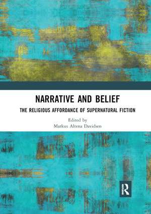Narrative and Belief: The Religious Affordance of Supernatural Fiction de Markus Altena Davidsen