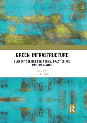 Green Infrastructure: Current Debates for Policy, Practice and Implementation de Ian C. Mell